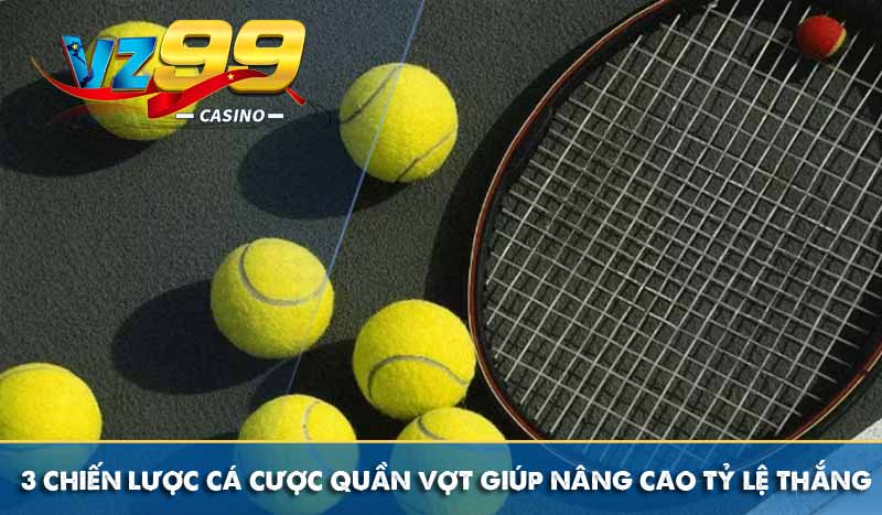 3 chiến lược cá cược quần vợt giúp nâng cao tỷ lệ thắng