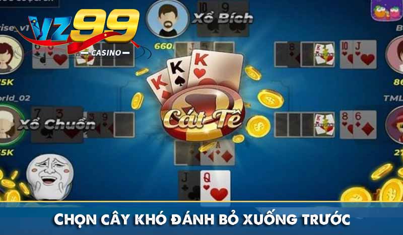 Chọn cây khó đánh bỏ xuống trước