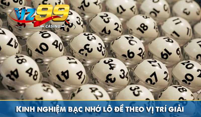 Kinh nghiệm bạc nhớ lô đề theo vị trí giải