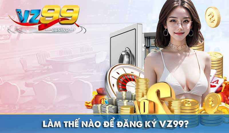Làm thế nào để đăng ký VZ99?