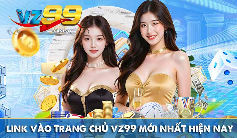 link vào trang chủ vz99 mới nhất hiện nay