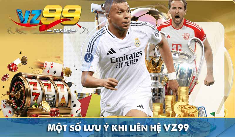 Một số lưu ý khi liên hệ VZ99