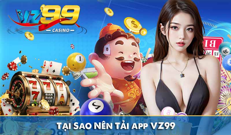 Tại Sao Nên Tải app VZ99