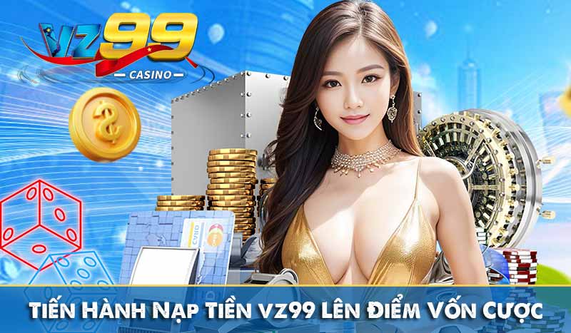 Tiến Hành Nạp Tiền Lên Điểm Vốn Cược