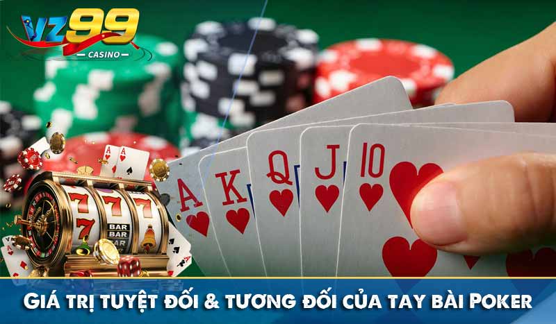 Giá trị tuyệt đối và tương đối của tay bài Poker