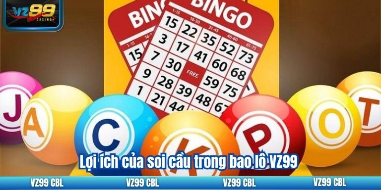 Lợi ích của soi cầu trong bao lô VZ99