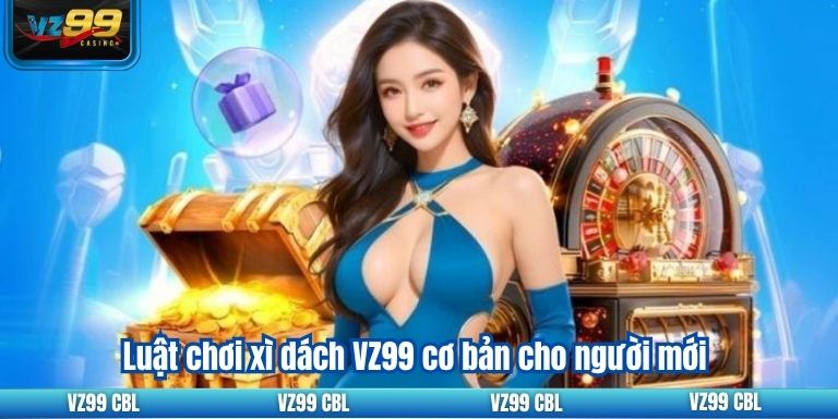 Luật chơi xì dách VZ99 cơ bản cho người mới