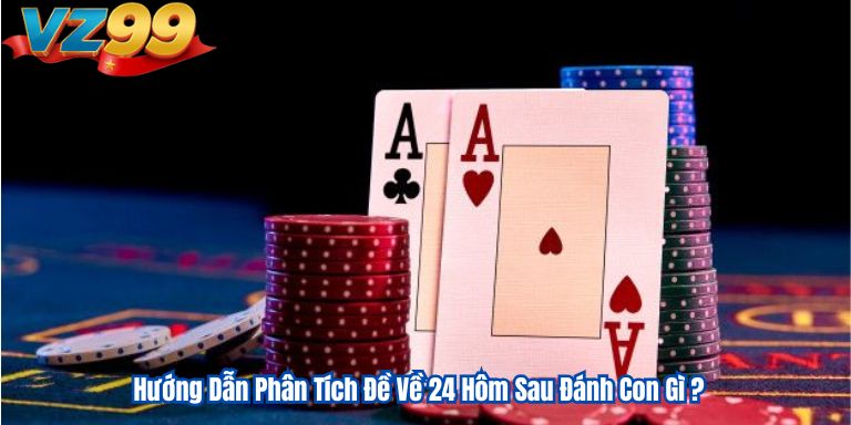 Hướng Dẫn Phân Tích Đề Về 24 Hôm Sau Đánh Con Gì ?